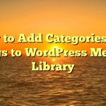 Làm thế nào để Thêm Thể loại và Tags vào WordPress Media Library 