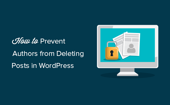 Cách ngăn các tác giả xóa bài đăng trong WordPress 